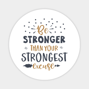 Be Stronger Than Your Strongest excuse Magnet